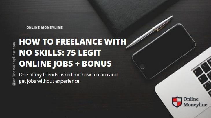 You are currently viewing How To Freelance With No Skills: 75 Legit Online Jobs + BONUS