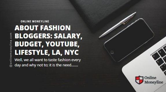 You are currently viewing About Fashion Bloggers: Salary, Budget, YouTube, Lifestyle, LA, NYC