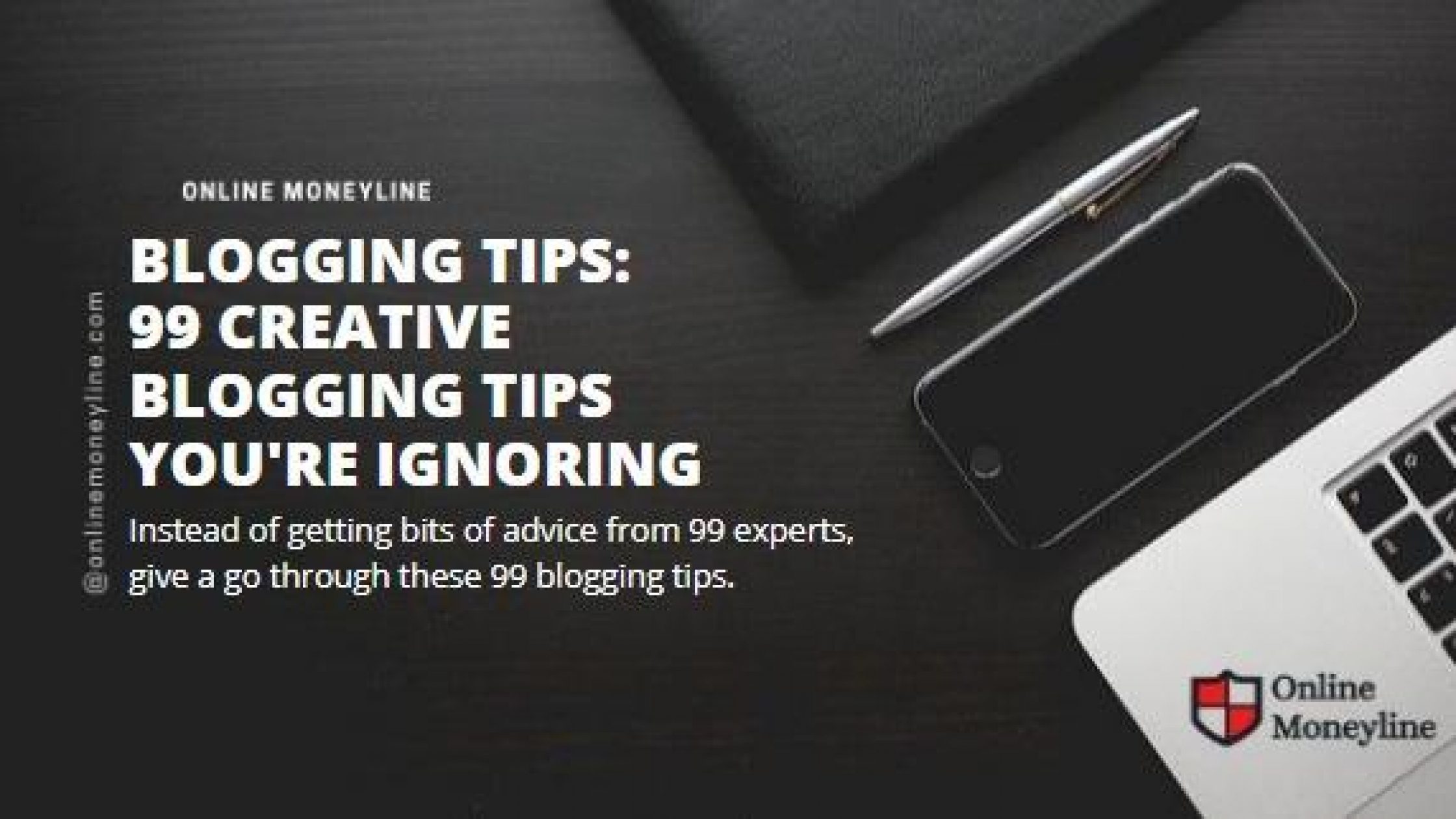 Blogging Tips: 99 Creative Blogging Tips You’re Ignoring