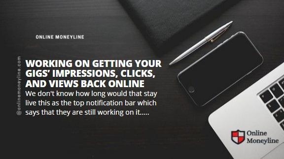 You are currently viewing Working on Getting your Gigs’ Impressions, Clicks, and Views Back Online
