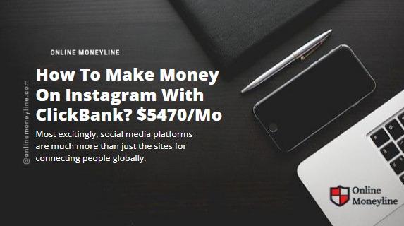 Read more about the article How To Make Money On Instagram With ClickBank? $5470/Mo