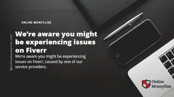 You are currently viewing We’re Aware You Might Be Experiencing Issues On Fiverr