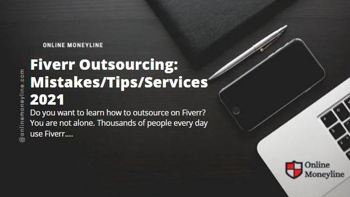 You are currently viewing Fiverr Outsourcing: Mistakes/Tips/Services 2021
