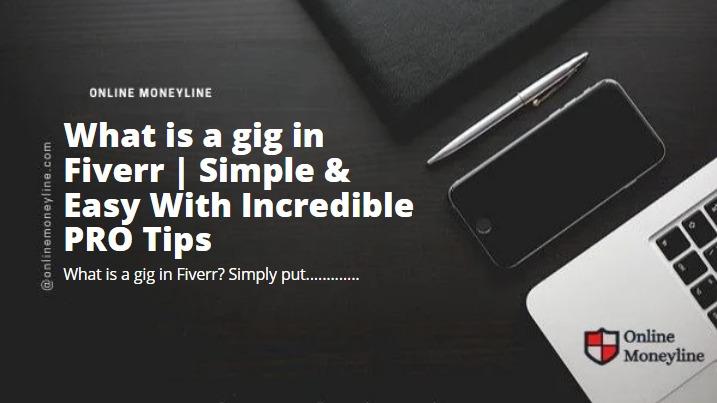 Read more about the article What is a gig in Fiverr | Simple & Easy With Incredible PRO Tips