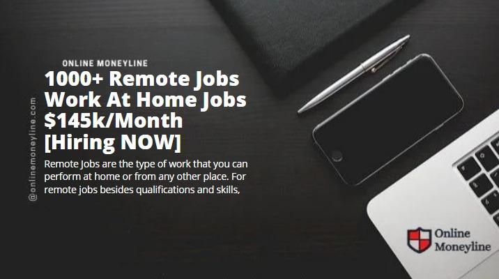 You are currently viewing 1000+ Remote Jobs Work At Home Jobs $145k/Mo [Hiring NOW]