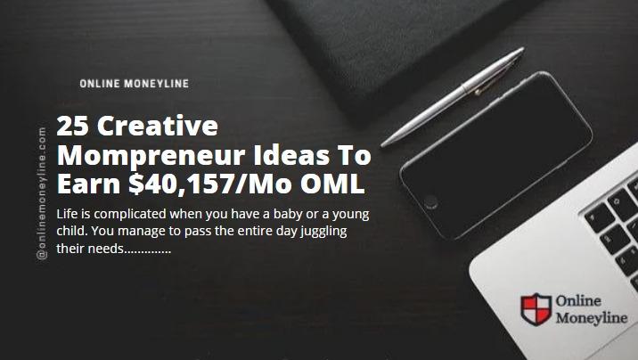 Read more about the article 28 Creative Mompreneur Ideas To Earn $40,157/Mo OML