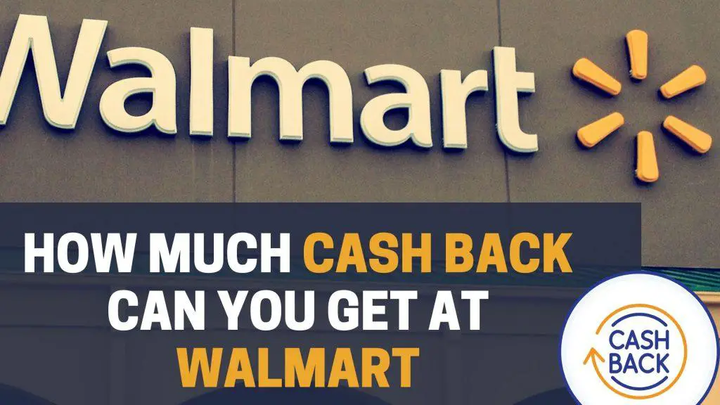 How Much Cash Back Can You Get At Walmart