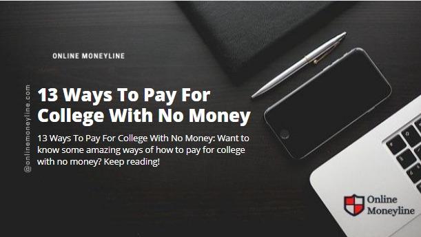 You are currently viewing 13 Ways To Pay For College With No Money