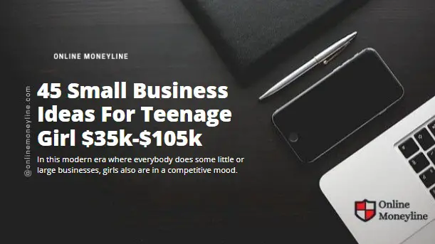 Read more about the article 45 Small Business Ideas For Teenage Girl $35k-$105k