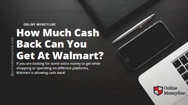 Read more about the article How Much Cash Back Can You Get At Walmart?