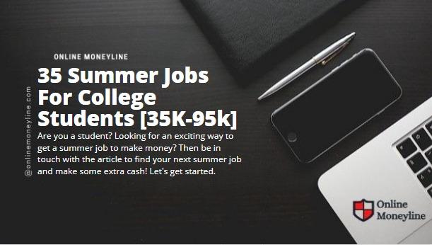 You are currently viewing 35 Summer Jobs For College Students [35K-95k]