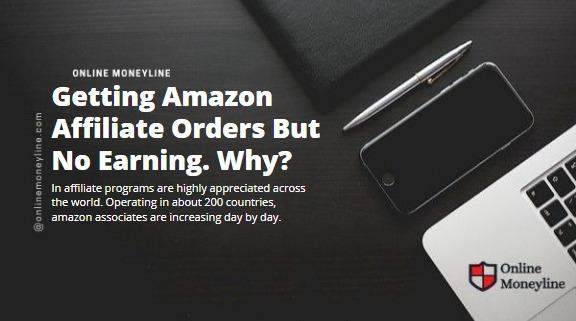 You are currently viewing Getting Amazon Affiliate Orders But No Earning. Why?