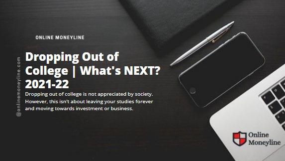 You are currently viewing Dropping Out of College | What’s NEXT? 2021-22