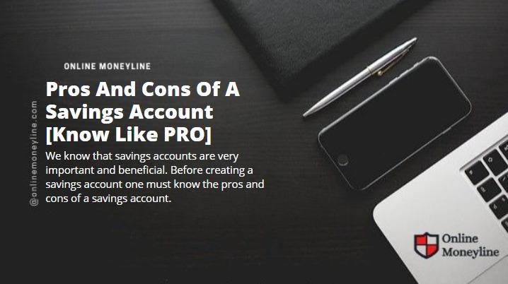 Read more about the article Pros And Cons Of A Savings Account [Know Like PRO]