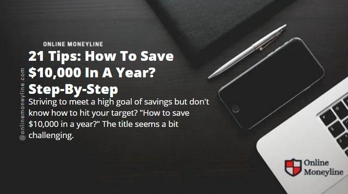 You are currently viewing 21 Tips: How To Save $10,000 In A Year? Step-By-Step