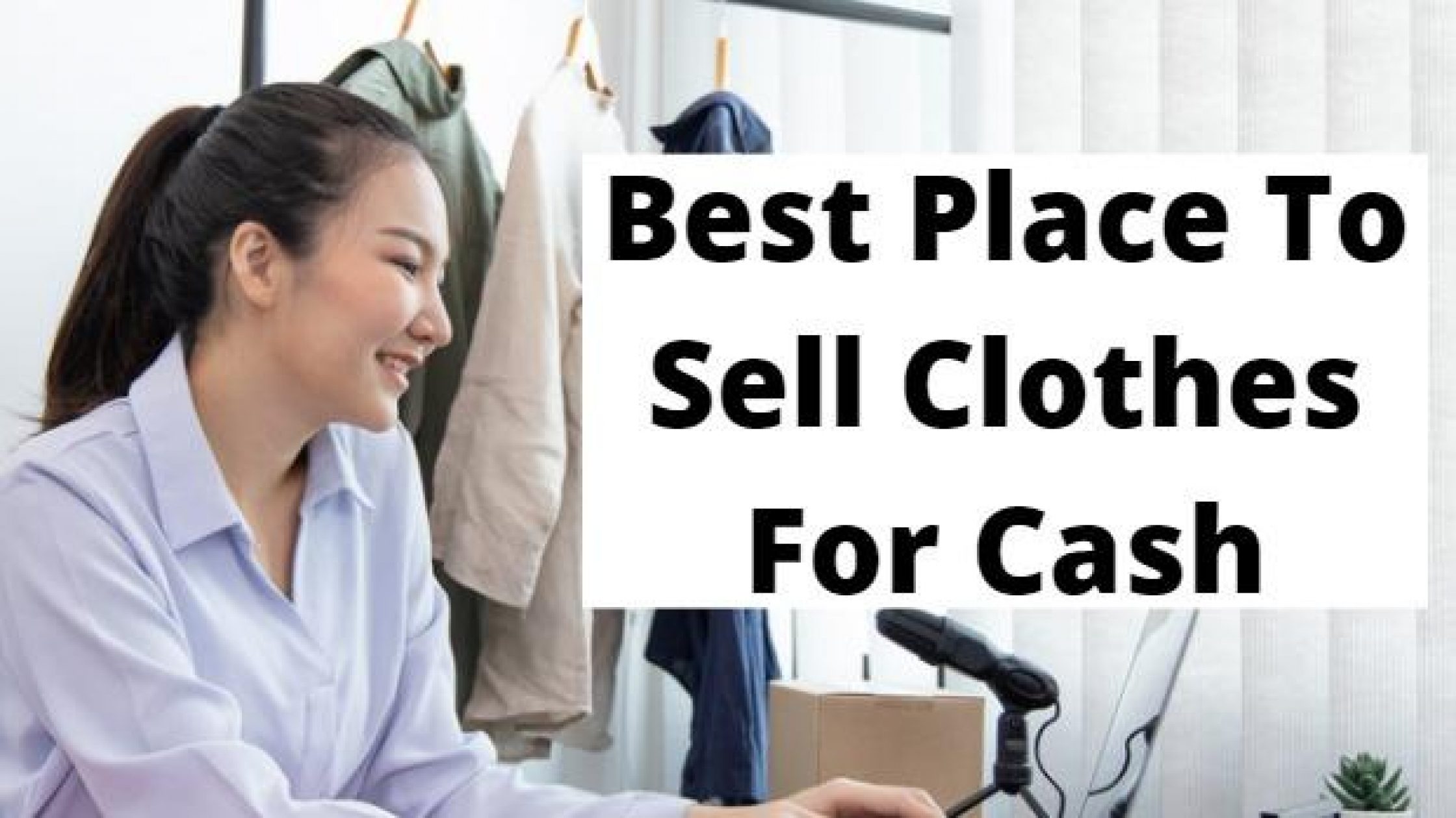 18 Best Place To Sell Clothes For Cash + 8 Tips To Sell