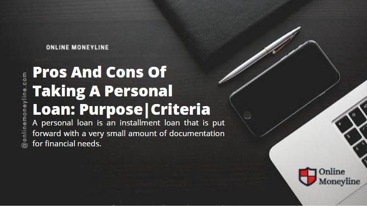 Read more about the article Pros And Cons Of Taking A Personal Loan: Purpose|Criteria