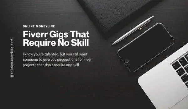 Read more about the article Fiverr Gigs That Require No Skill: 21 Gigs To Make Money Today