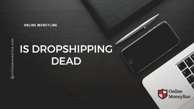 You are currently viewing Is Dropshipping Dead? Can You Still Earn Through It In 2022?