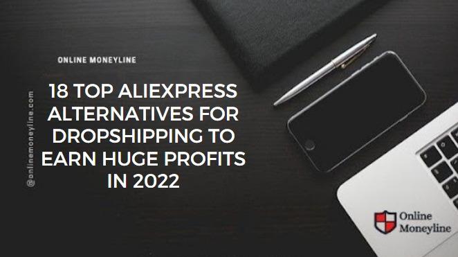 You are currently viewing 18 Top AliExpress Alternatives For Dropshipping To Earn Huge Profits