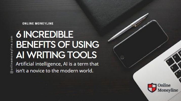 You are currently viewing 6 Incredible Benefits of Using AI Writing Tools