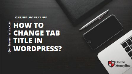 Read more about the article How to Change Tab Title In WordPress?