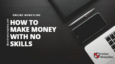 Read more about the article How To Make Money With No Skills
