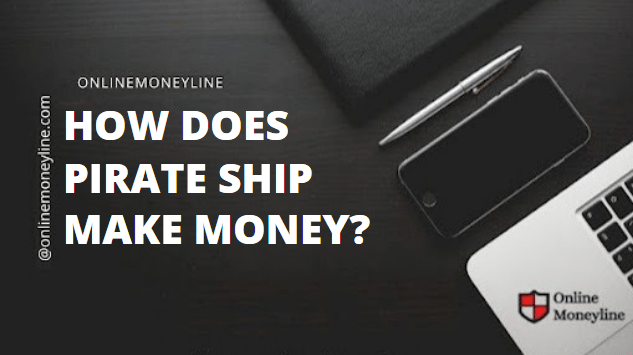 You are currently viewing How Does Pirate Ship Make Money?